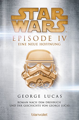 Star Wars™ - Episode IV - Eine neue Hoffnung: Roman nach dem Drehbuch und der Geschichte von George Lucas (Filmbücher, Band 4) von Blanvalet